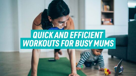 Quick and Efficient Workouts For Busy Mums